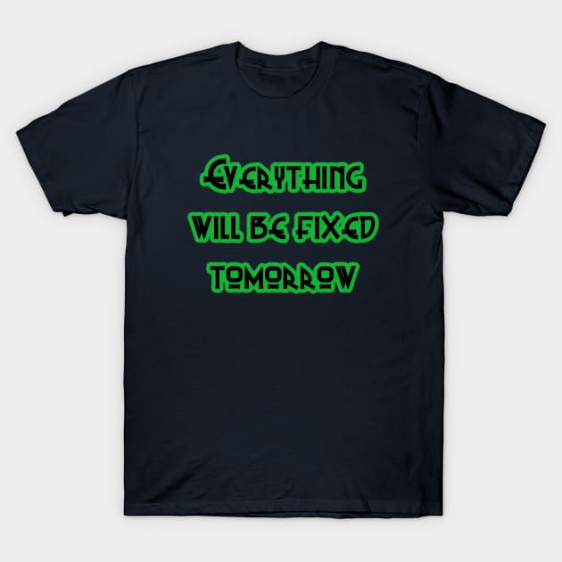 Fix It Tomorrow T-Shirt by IanWylie87